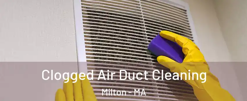  Clogged Air Duct Cleaning Milton - MA