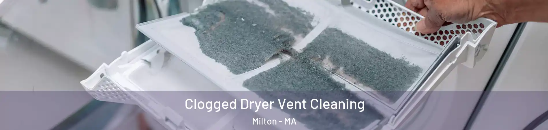  Clogged Dryer Vent Cleaning Milton - MA
