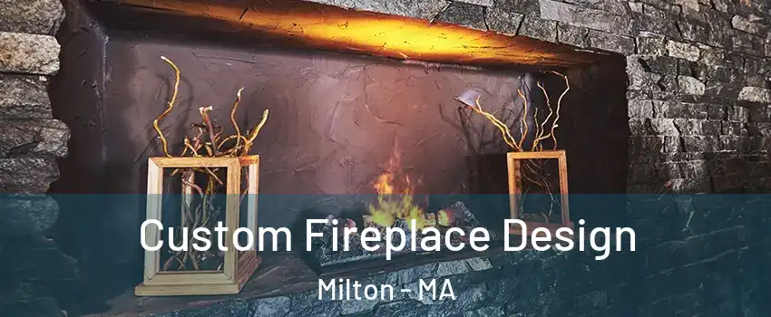  Custom Fireplace Design Milton - MA