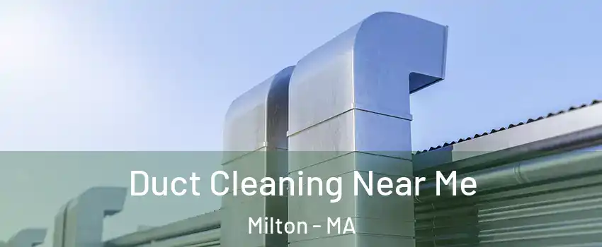  Duct Cleaning Near Me Milton - MA