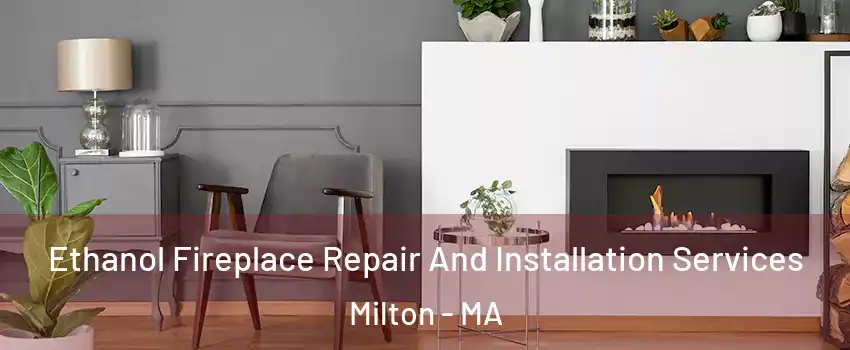  Ethanol Fireplace Repair And Installation Services Milton - MA
