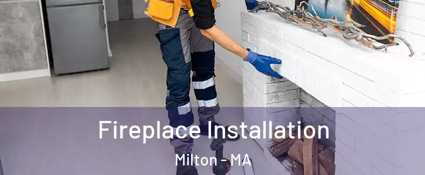  Fireplace Installation Milton - MA