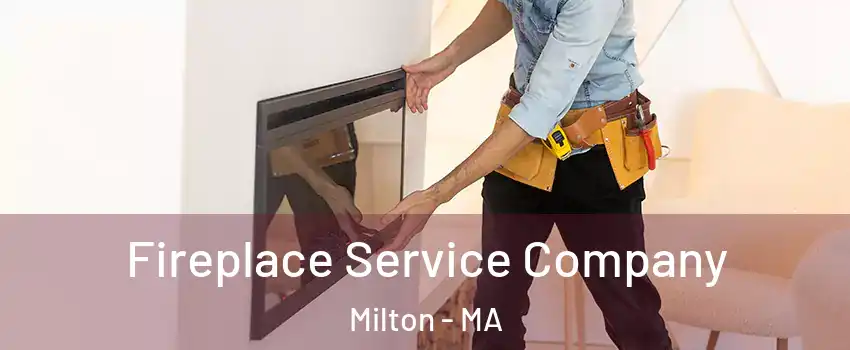  Fireplace Service Company Milton - MA