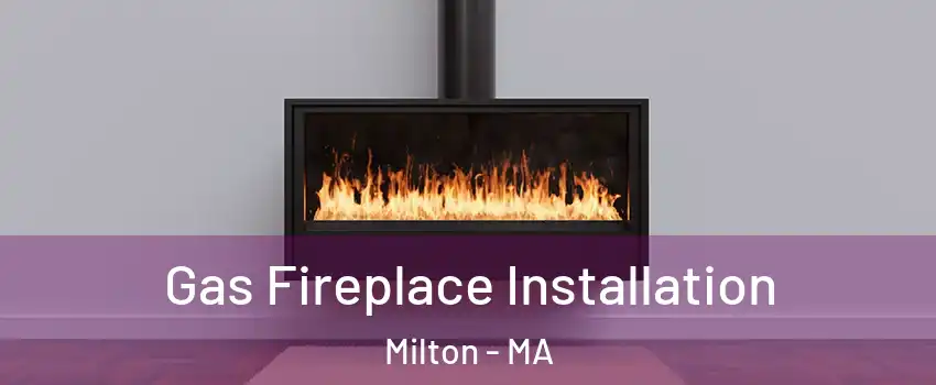  Gas Fireplace Installation Milton - MA