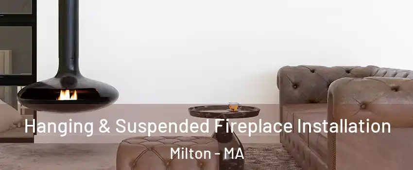  Hanging & Suspended Fireplace Installation Milton - MA