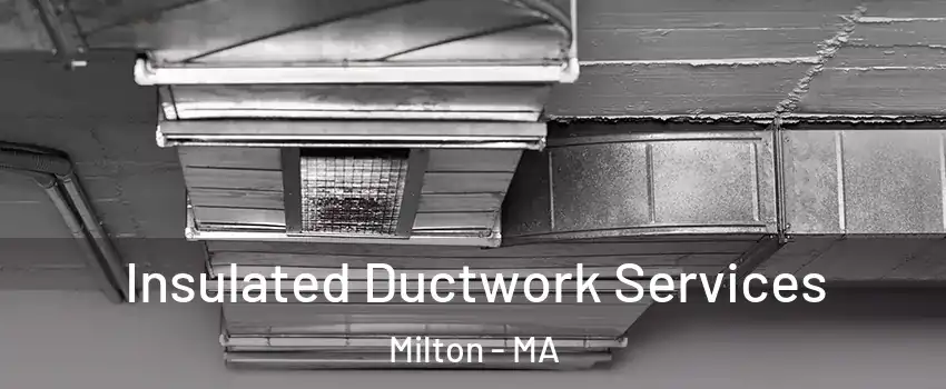  Insulated Ductwork Services Milton - MA