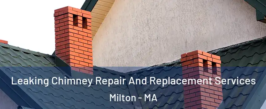  Leaking Chimney Repair And Replacement Services Milton - MA
