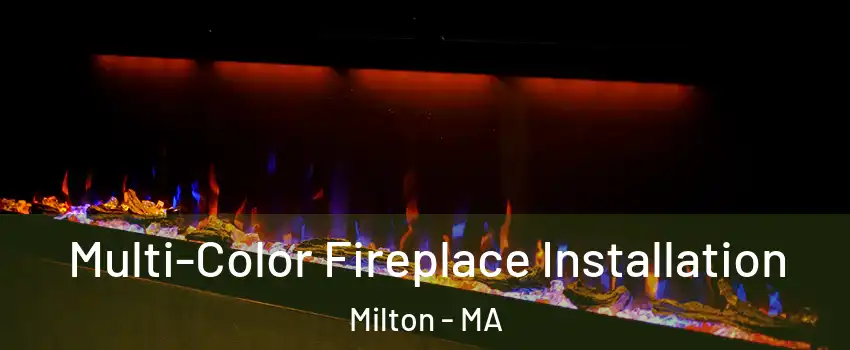  Multi-Color Fireplace Installation Milton - MA