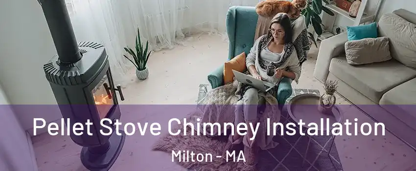  Pellet Stove Chimney Installation Milton - MA