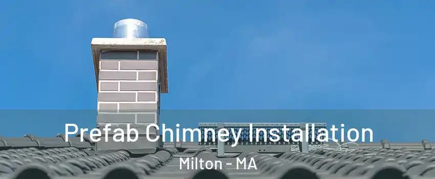  Prefab Chimney Installation Milton - MA