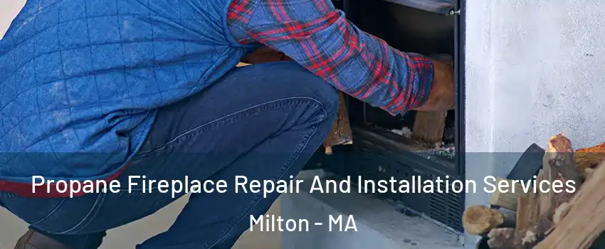  Propane Fireplace Repair And Installation Services Milton - MA