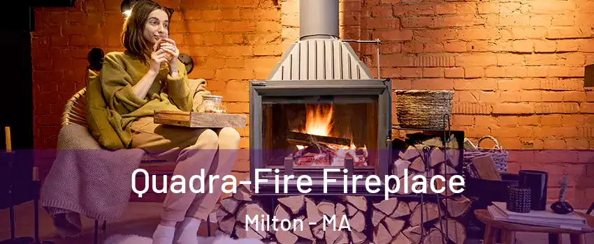  Quadra-Fire Fireplace Milton - MA