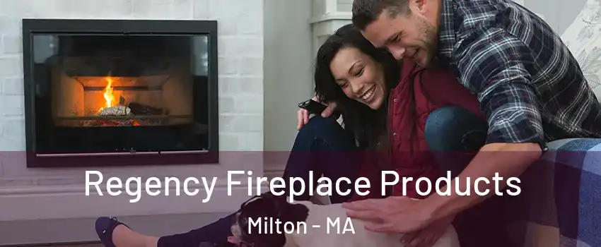  Regency Fireplace Products Milton - MA