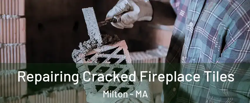  Repairing Cracked Fireplace Tiles Milton - MA