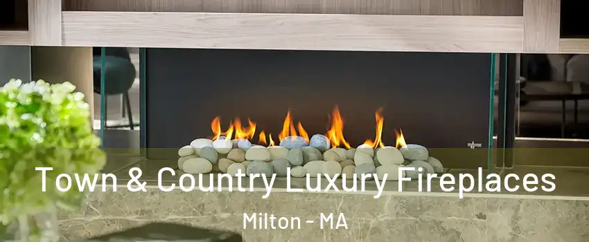  Town & Country Luxury Fireplaces Milton - MA