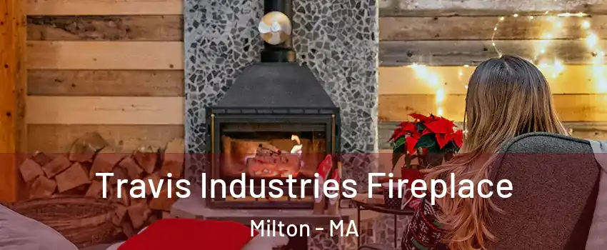  Travis Industries Fireplace Milton - MA