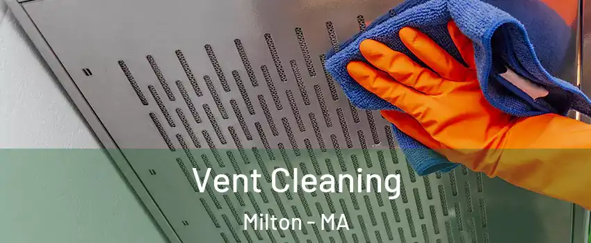  Vent Cleaning Milton - MA