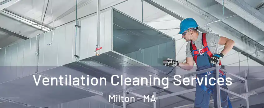  Ventilation Cleaning Services Milton - MA