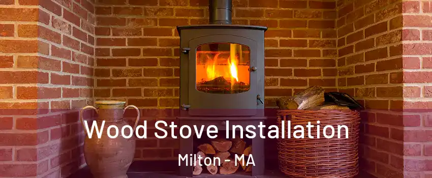  Wood Stove Installation Milton - MA